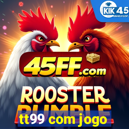 tt99 com jogo